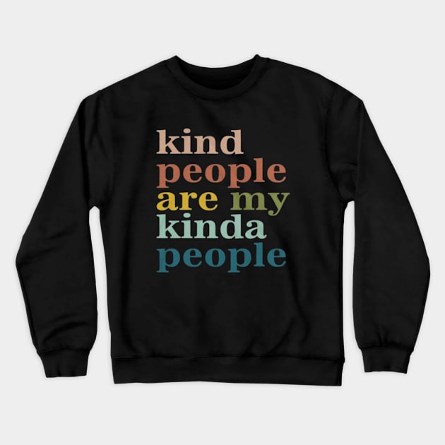 Kind People Are My Kind of People Crewneck Sweatshirt by Ghost Of A Chance 